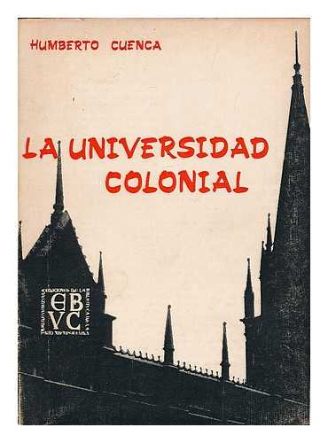 CUENCA, HUMBERTO - La universidad colonial / Humberto Cuenca ; prologo: Luis Villalba-Villalba