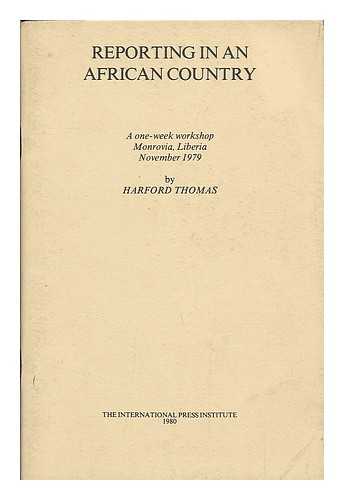 THOMAS, HARFORD - Reporting in an African country : a one-week workshop, Monrovia, Liberia, November 1979 / Harford Thomas