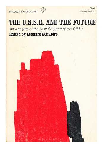 SCHAPIRO, LEONARD (ED.) - The U.S.S.R. and the future : an analysis of the new programme of the Communist Party of the Soviet Union / edited by Leonard Schapiro ; associate editor, Albert Boiter