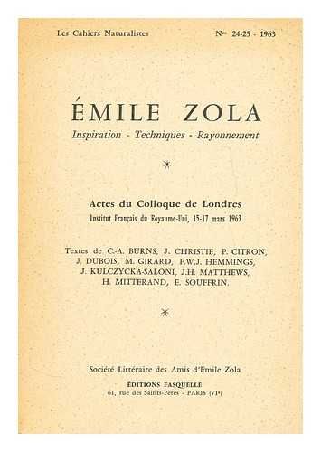 COLLOQUE DE LONDRES (1963 : LONDON) - Emile Zola : inspiration, techniques, rayonnement : actes du Colloque de Londres, Institut Francais du Royaume-Uni, 15-17 mars 1963 / textes de C.-A. Burns ... [et al.]