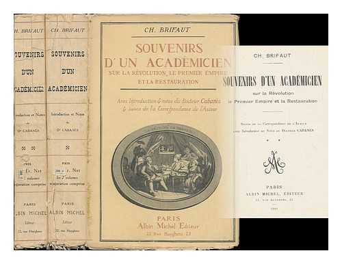 BRIFAUT, CHARLES (1781-1857) - Souvenirs d'un academicien sur la revolution, le premier empire et la restauration / Avec introduction et notes du Docteur Cabanes et suivi de la correspondance de l'auteur