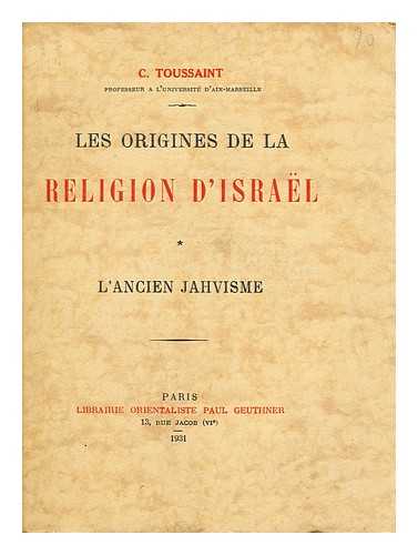 TOUSSAINT, C. - Les origines de la religion d'Israel : l'ancien Jahvisme / C. Toussaint