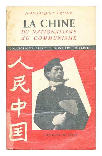 BRIEUX, JEAN JACQUES - La Chine : du nationalisme au communisme / Jean Jacques Brieux