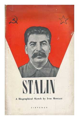 MONTAGU, IVOR GOLDSMID SAMUEL (1904-1984) - Stalin : A biographical sketch of the man who leads the U.S.S.R