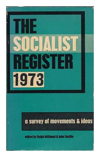 MILIBAND, RALPH (ED.) - The Socialist register, 1973 / edited by Ralph Miliband and John Saville