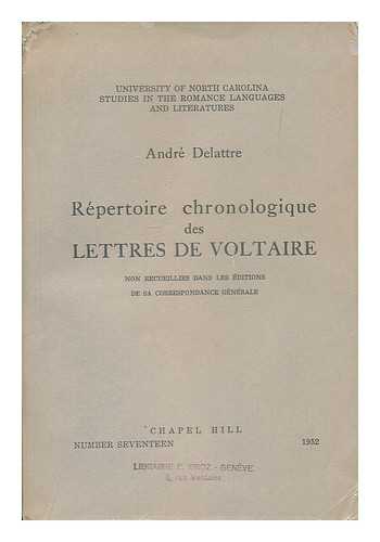 DELATTRE, ANDRE - Repertoire chronologique des lettres de Voltaire non recueillies dans les editions de sa correspondance generale