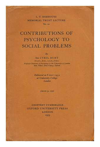 BURT, CYRIL LODOWIC, SIR (1883-1971) - Contributions of psychology to social problems