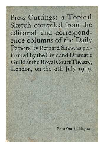 SHAW, BERNARD (1856-1950) - Press cuttings : a topical sketch compiled from the editorial and correspondence columns of the daily papers