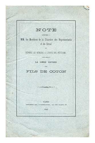 DE HEMPTINNE, LOUIS (MEMBRES DE LA CHAMBRE DES REPRESENTANTS ET DU SENAT) - Note adressee a mm les membres de la chambre des representants et du senat en response au memoire a l'appui des petitions demandant la libre entree des fils de coton