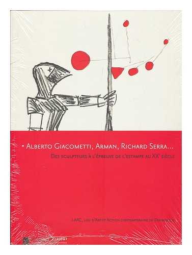 LAAC, LIEU D'ART ET ACTION CONTEMPORAINE DE DUNKERQUE - Alberto Giacometti, Arman, Richard Serra : des sculpteurs a l'epreuve de l'estampe au XXe siecle