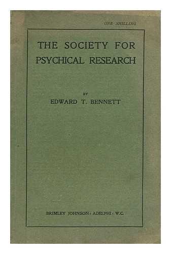 BENNETT, EDWARD T. - The Society for Psychical Research : its rise and progress and a sketch of its work / Edward T. Bennett