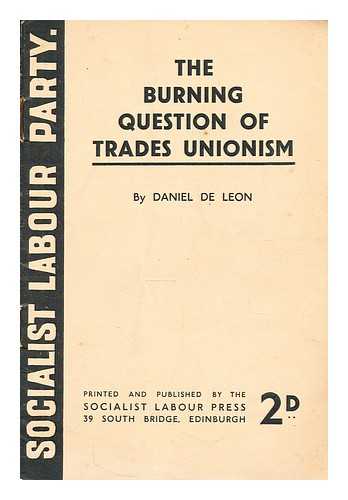 DE LEON, DANIEL (1852-1914) - The burning question of trades unionism