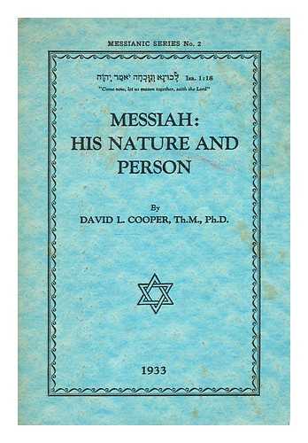 COOPER, DAVID L. (DAVID LIPSCOMB) (1886-1965) - Messiah : His nature and person / David L. Cooper