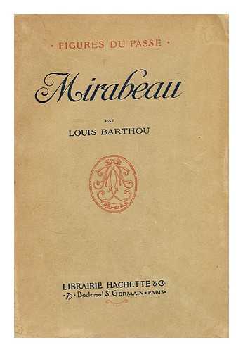 BARTHOU, LOUIS (1862-1934) - Mirabeau / par Louis Barthou