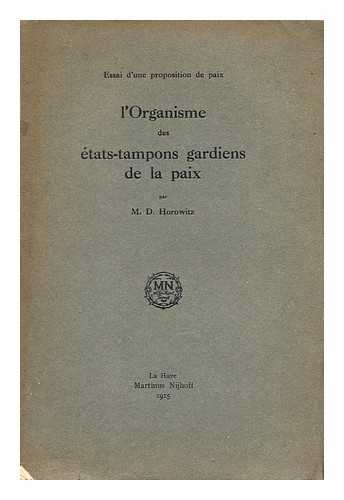 HOROWITZ, M. D. - Essai d'une proposition de paix : l'organisme des etats-tampons gardiens de la paix / M. D. Horowitz.