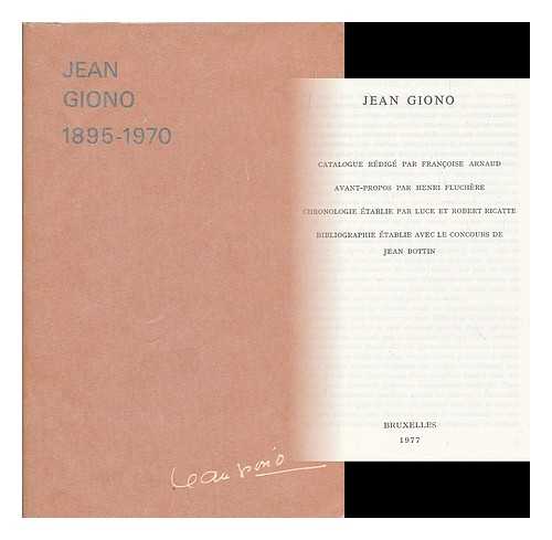 ARNAUD, FRANCOISE [ET AL.] - Jean Giono : Catalogue redige par Francoise Arnaud ; Avant-propos par Henri Fluchere ; Chronologie etablie par luce et Robert Ricatte ; Bibliographie etablie avec le concours de Jean Bottin