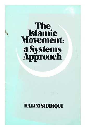 SIDDIQUI, KALIM - The Islamic movement : a systems approach / Kalim Siddiqui