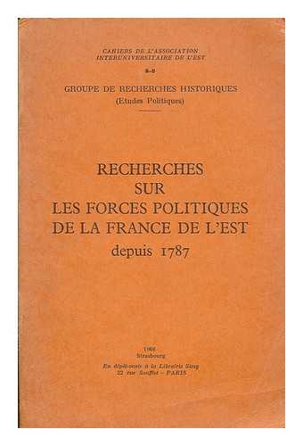 ASSOCIATION INTERUNIVERSITAIRE DE L'EST - GROUPE DE RECHERCHES HISTORIQUES -  JOURNEES D'ETUDES (1964 : STRASBOURG) - Recherches sur les forces politiques de la France de l'Est depuis 1787