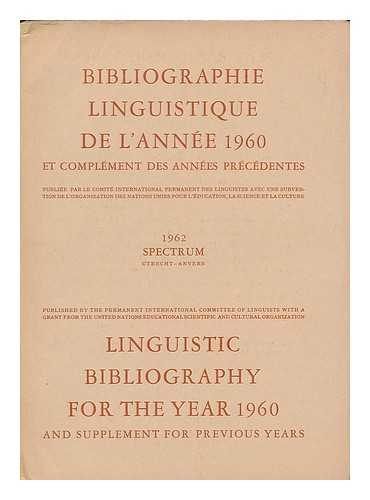 PERMANENT INTERNATIONAL COMMITTEE OF LINGUISTS - Linguistic bibliography for the year 1960 and supplement for previous years