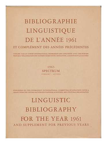 PERMANENT INTERNATIONAL COMMITTEE OF LINGUISTS - Linguistic bibliography for the year 1961 and supplement for previous years