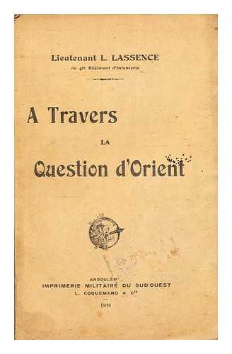 LASSENCE, LEON-ABDON-JOSEPH-ALEXANDRE - A travers la question d'Orient