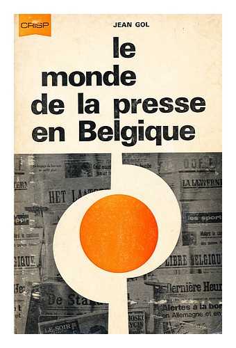 GOL, JEAN - Le monde de la presse en Belgique