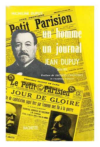 DUPUY, MICHELINE - Un homme, un journal : Jean Dupuy, 1844-1919 / Prf. de Jacques Chastenet