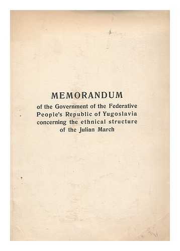 YUGOSLAVIA - Memorandum of the government of the federative people's republic of Yugoslavia concerning the ethnical structure of the Julian march