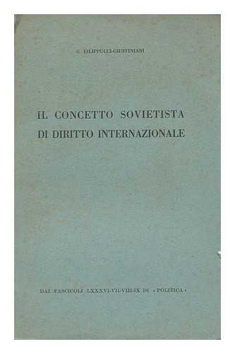 FILIPPUCCI GIUSTINIANI, GIOVANNI (1897-) - Il concetto sovietista di diritto internazionale