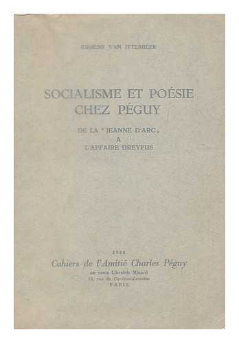 ITTERBEEK, EUGENE VAN - Socialisme et poesie chez Peguy, de la 'Jeanne d'Arc' a l'affaire Dreyfus