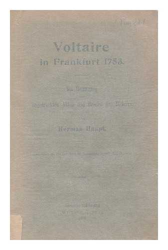 HAUPT, HERMAN (1854-1935) - Voltaire in Frankfurt 1753 : mit benutzung von ungedruckten akten und briefen des dichters