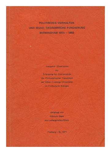 OTT, PROF. DR. - Politsiches verhalten und sozio - okonomische fundeierung Birmingham 1815-1850 : inaugural dissertation zur erlangung der doktorwurde der philosophischen fakultaten der Albert Ludwigs Universitat zu Freiburg im Breisgau / refererent Prof. Dr. Ott