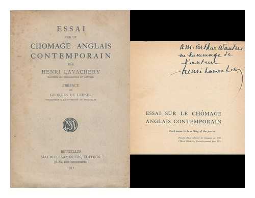 LAVACHERY, HENRI ALFRED (1885-). LEENER, GEORGES DE (1879-) - Essai sur le chomage anglais contemporain... / Henri Laverchery ; preface de Georges de Leener