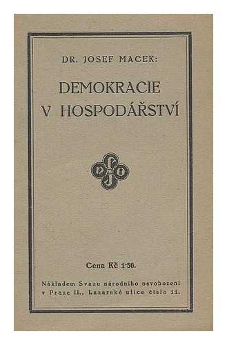 MACEK, JOSEF - Demokracie v hospodarstvi. Rec pronesena v cyklu prednasek O demokracii, etc.