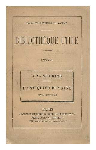 WILKINS, AUGUSTUS SAMUEL (-1905) - L'Antiquite romaine. ... Traduit de la deuxieme edition anglaise par Mme. P. Waldteufel. Avec ... figures, etc.