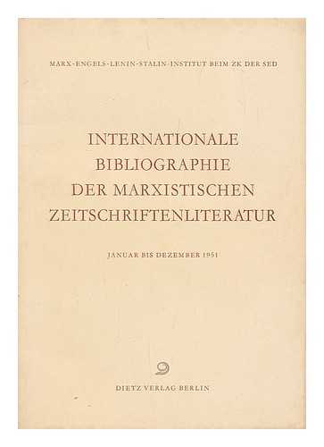 INSTITUT FUR MARXISMUS-LENINISMUS BEIM ZENTRALKOMITEE DER SED - Internationale Bibliographie Marxistischer Zeitschriftenliteratur : Januar bis Dezember 1951