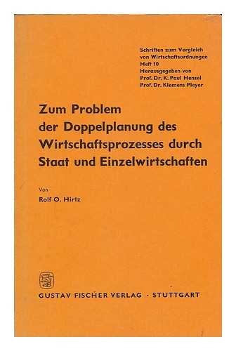 HIRTZ, ROLF O. - Zum Problem der Doppelplanung des Wirtschaftsprozesses durch Staat und Einzelwirtschaften / von Rolf O. Hirtz