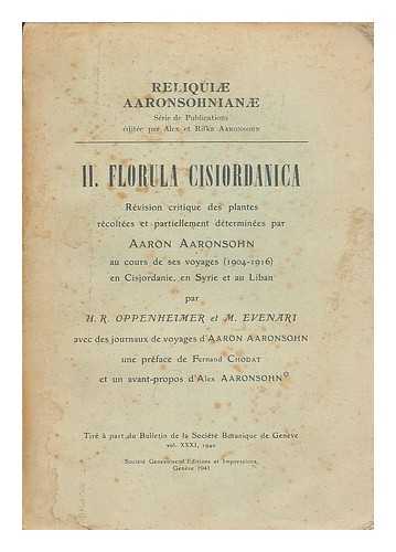 OPPENHEIMER, HEINZ REINHARD (B. 1899) - Florula cisiordanica / revision critique des plantes recoltees et partiellement determinees par Aaron Aaronsohn, au cours de ses voyages (1904-1916) en Cisjordanie, en Syrie et au Liban, par H. R. Oppenheimer et M. Evenari... ... avec des journaux de voyages d'Aaron Aaronsohn, une preface de Fernand Chodat et un avant-propos d'Alex Aaronsohn