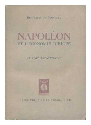 JOUVENEL, BERTRAND DE (1903-1987) - Napoleon et l'economie dirigee : le blocus continental