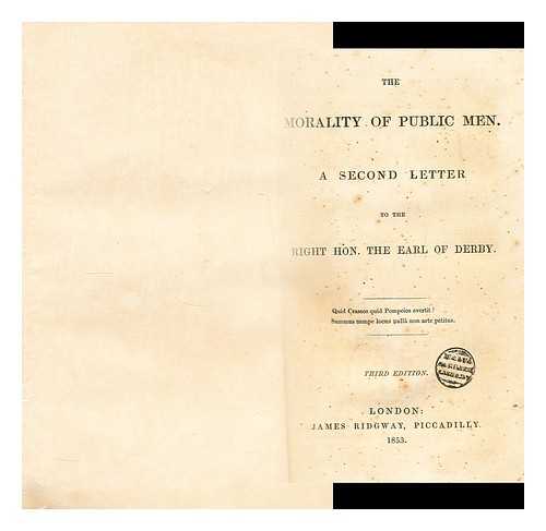 HARCOURT, WILLIAM GEORGE GRANVILLE VENABLES VERNON, (SIR) - The morality of public men : a second letter to the Right Hon. the Earl of Derby