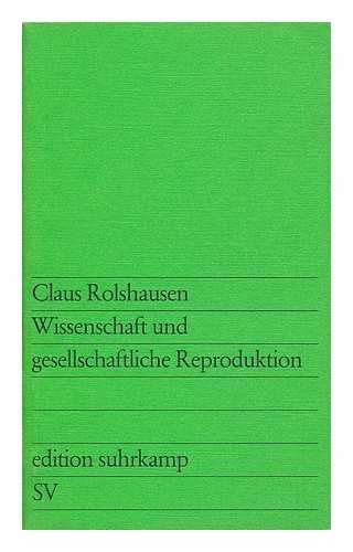 ROLSHAUSEN, CLAUS - Wissenschaft und gesellschaftliche Reproduktion : Projekt Wissenschaftsplanung 1 / Claus Rolshausen