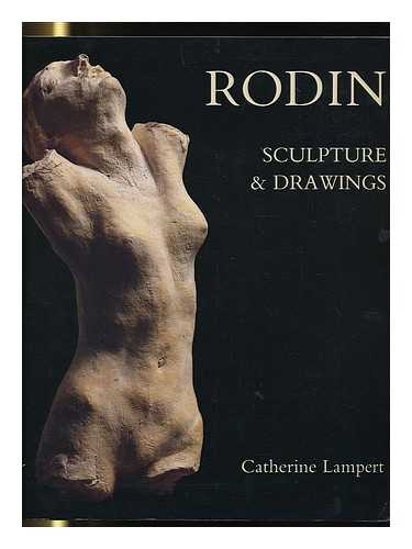 LAMPERT, CATHERINE - Rodin : Sculpture & Drawings / Catherine Lampert ; [Translated from the French by David MacEy Unless Otherwise Noted]