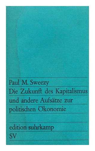 SWEEZY, PAUL M. - Die Zakunft des Kapitalismus und andere Aufsatze sur politischen Okonomie