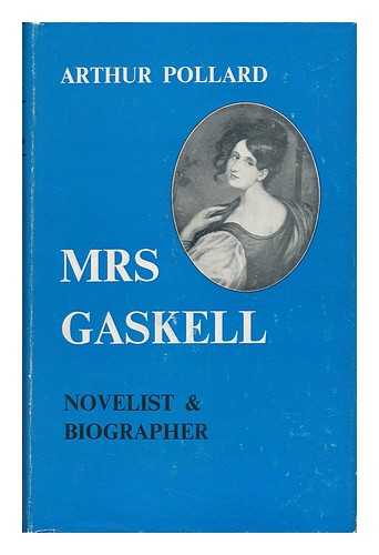 POLLARD, ARTHUR - Mrs. Gaskell : Novelist and Biographer