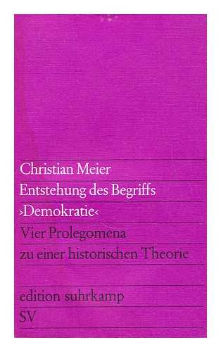 MEIER, CHRISTIAN - Entstehung des Begriffs 'Demokratie' : Vier Prolegomena zu einer historischen Theorie