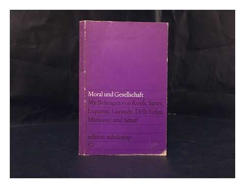 SARTRE, JEAN-PAUL... [ET AL. ] - Moral und Gesellschaft / beitrage von Karel Kosik, Jean-Paul Sartre ... [et al.]