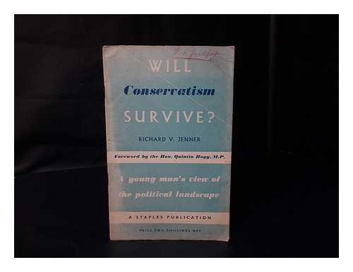 JENNER, RICHARD V. - Will conservatism survive? ... : a young man's view of the political landscape / Richard V. Jenner; (foreword by the Hon. Quintin Hogg)