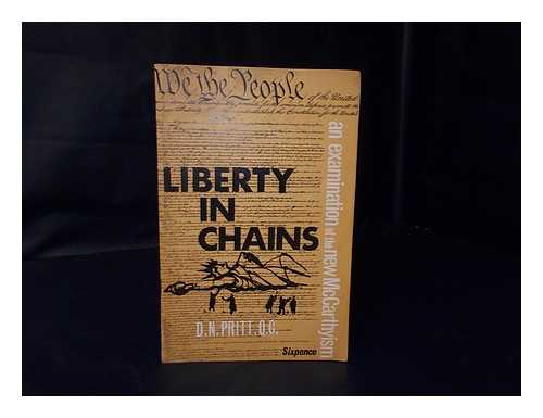 PRITT, D. N. (DENIS NOWELL), (1887-1972) - Liberty in chains : an examination of the new McCarthyism