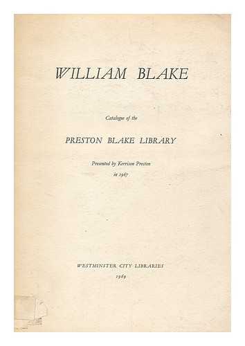 WESTMINSTER CITY LIBRARIES. PRESTON, KERRISON. GOFF, PHYLLIS - William Blake : catalogue of the Preston Blake Library presented by Kerrison Preston in 1967 / compiled by Phyllis Goff