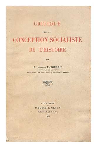 TURGEON, CHARLES (1855-) - Critique de la conception socialiste de l'histoire / par C. Turgeon
